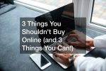 3 Things You Shouldnt Buy Online (and 3 Things You Can!)