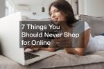 7 Things You Should Never Shop for Online