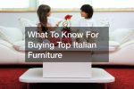 What To Know For Buying Top Italian Furniture