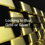 Looking to Buy Gold or Silver?