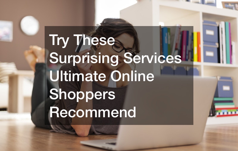 Try These Surprising Services Ultimate Online Shoppers Recommend