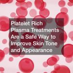 Platelet Rich Plasma Treatments Are a Safe Way to Improve Skin Tone and Appearance