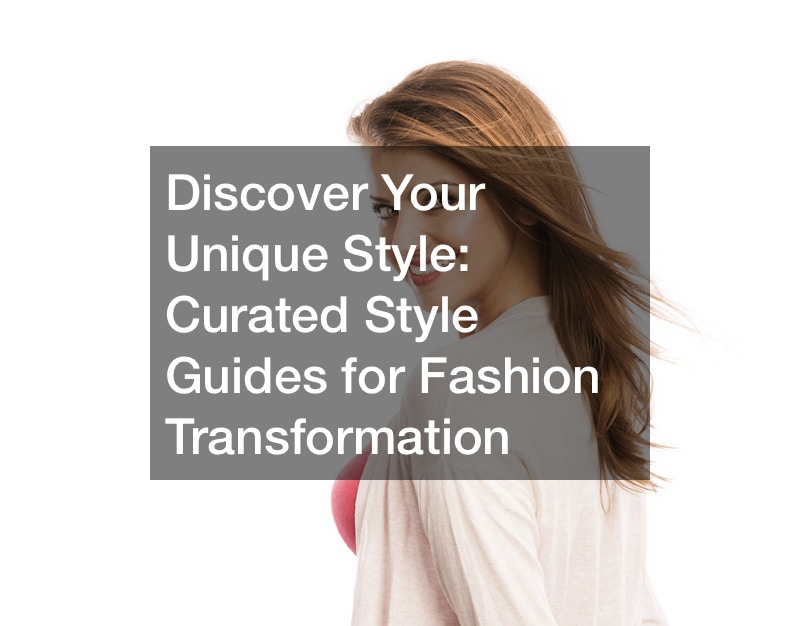 Discover Your Unique Style  Curated Style Guides for Fashion Transformation